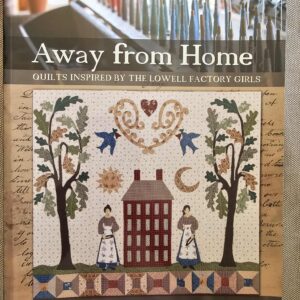 Book: Away from Home - Quilts inspired by the Lowell Factory Girls by Nancy and Oliver Rink (Softcover, 104pp)