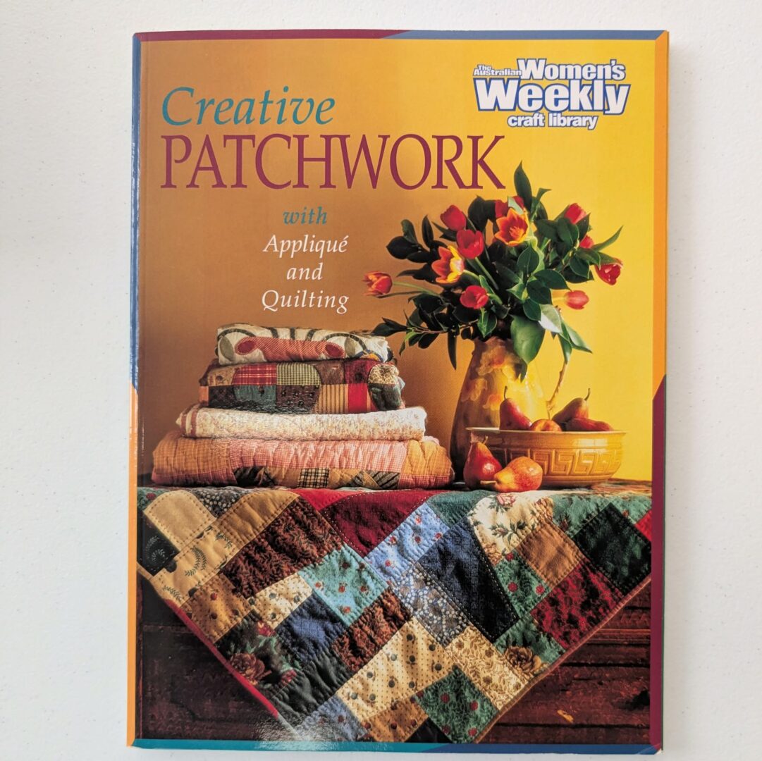Book: (1999) Creative Patchwork with Applique and Quilting by the Australian Women's Weekly (Softcover 119pp)
