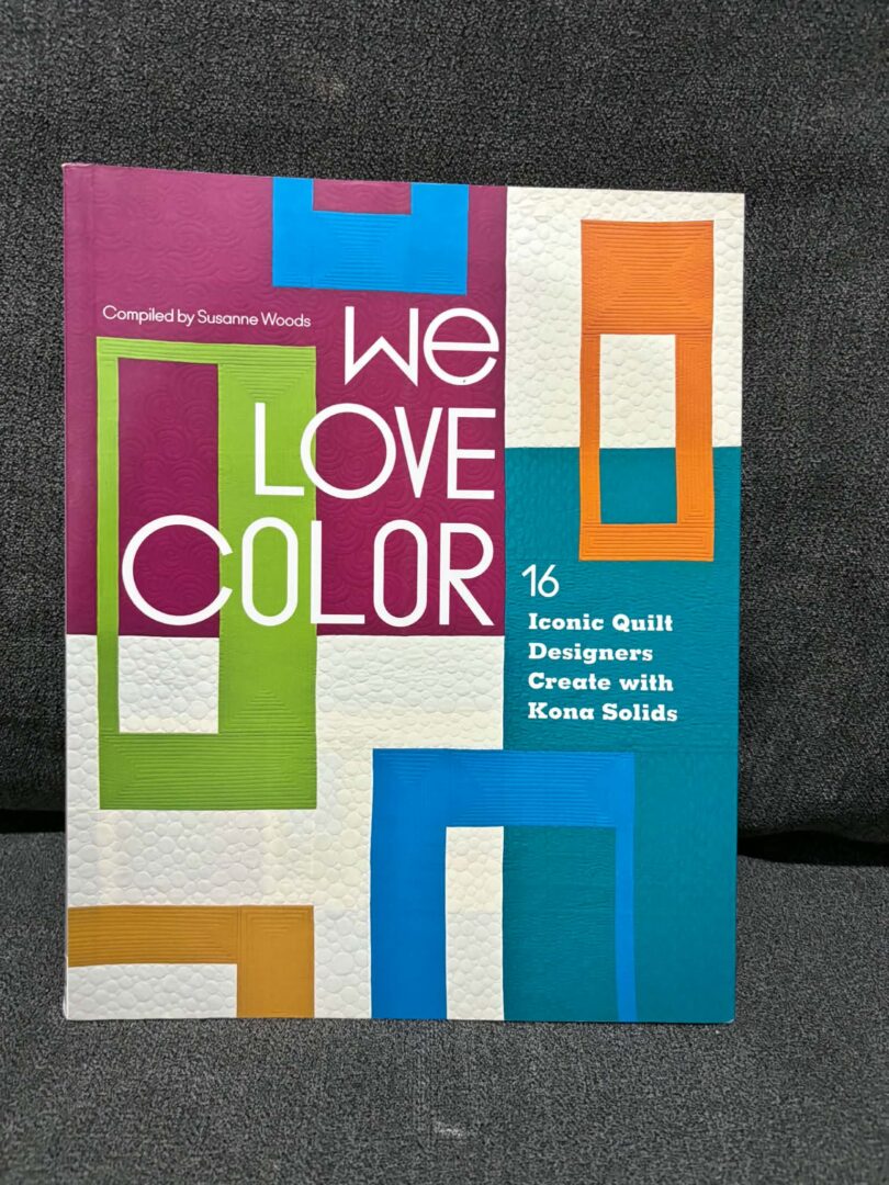 Book: (2012) We Love Color: 16 iconic quilt designers create with Kona solids(softcover, 143pp)